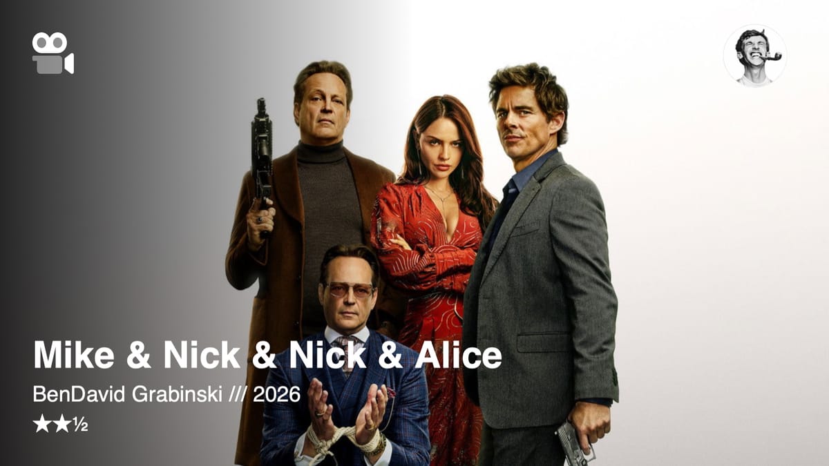 Mike & Nick & Nick & Alice — BenDavid Grabinski, 2026 — ★★½